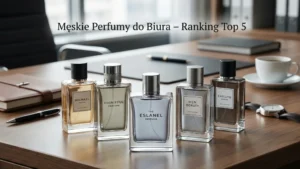 Męskie Perfumy do Biura – Ranking Top 5 (Trwałe i Eleganckie)